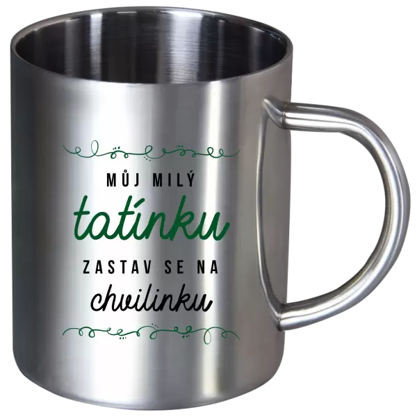 Nerezový hrnek Můj milý tatínku, zastav se na chvilinku