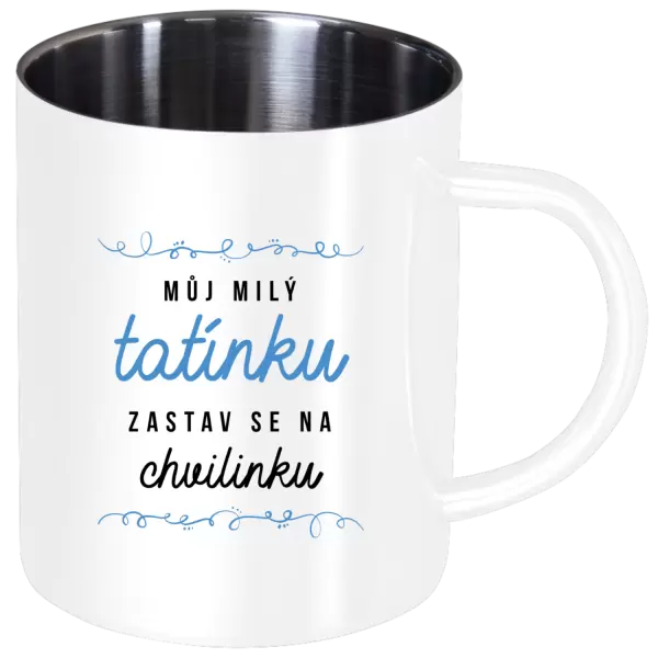 Nerezový hrnek Můj milý tatínku, zastav se na chvilinku
