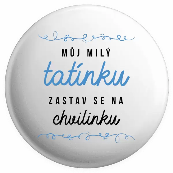 Placka Můj milý tatínku, zastav se na chvilinku