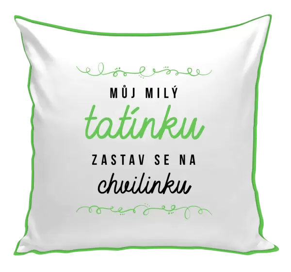 Polštář Můj milý tatínku, zastav se na chvilinku