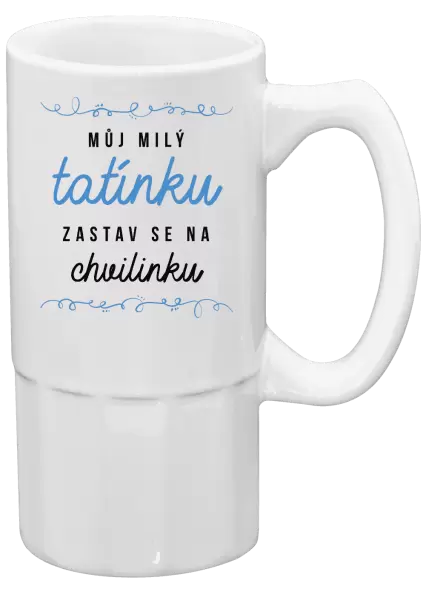 Půllitr Můj milý tatínku, zastav se na chvilinku