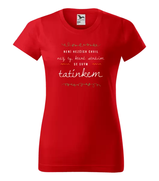 Dámské tričko Není hezčích chvil, než ty které strávím se svým tatínkem