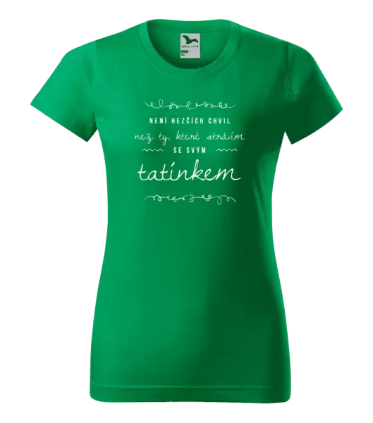 Dámské tričko Není hezčích chvil, než ty které strávím se svým tatínkem