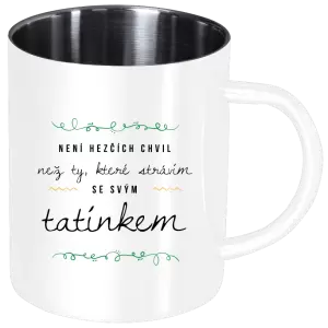 Nerezový hrnek Není hezčích chvil, než ty které strávím se svým tatínkem