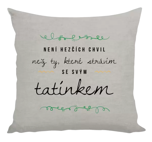 Polštář Není hezčích chvil, než ty které strávím se svým tatínkem