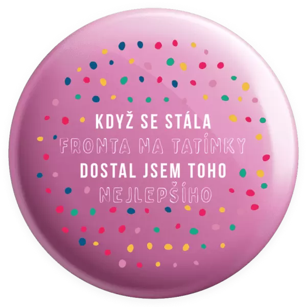 Placka Když se stála fronta na tatínky, dostal jsem toho nejlepšího