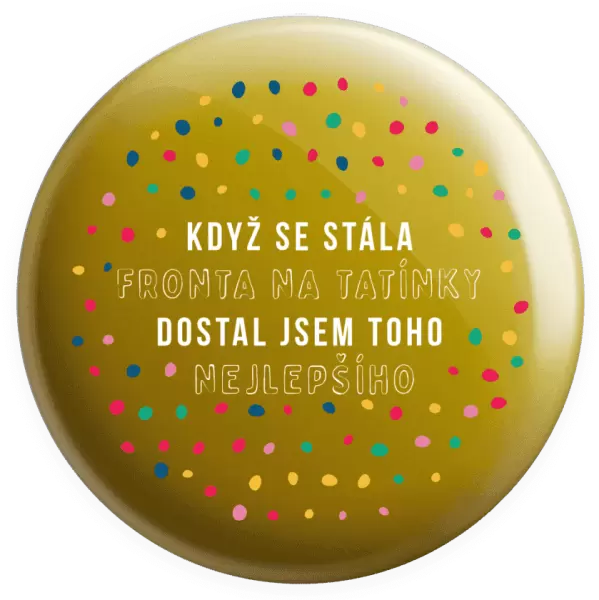 Placka Když se stála fronta na tatínky, dostal jsem toho nejlepšího