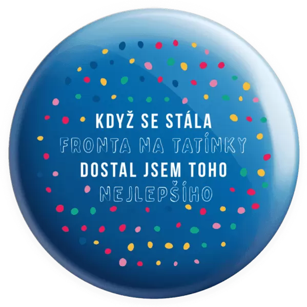 Placka Když se stála fronta na tatínky, dostal jsem toho nejlepšího