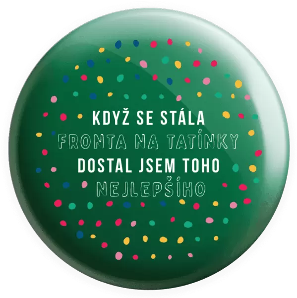 Placka Když se stála fronta na tatínky, dostal jsem toho nejlepšího