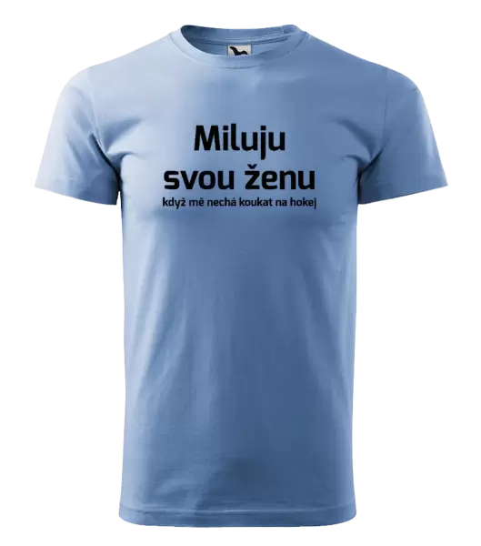 Pánské tričko Miluju svou ženu, když mě nechá koukat na hokej