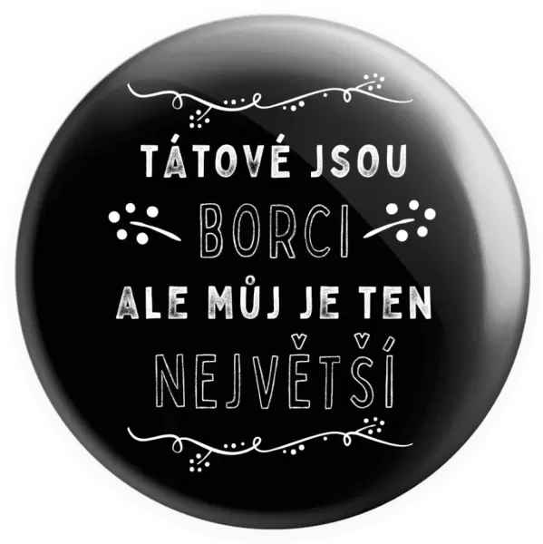 Placka Tátové jsou borci, ale můj je ten největší