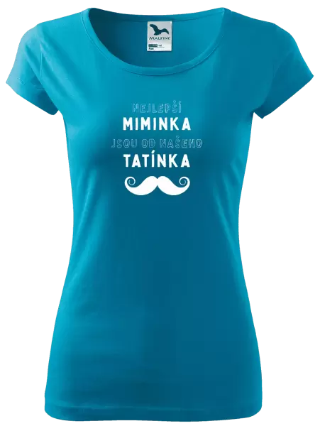 Dámské tričko Nejlepší miminka, jsou od našeho tatínka