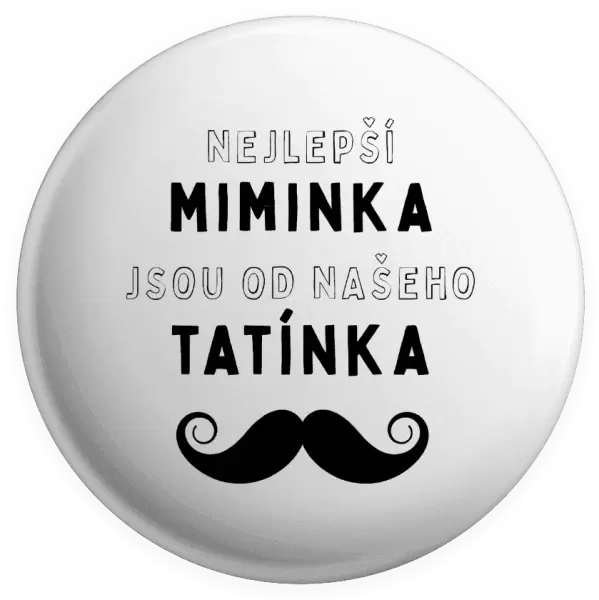 Placka Nejlepší miminka, jsou od našeho tatínka