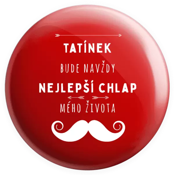 Placka Tatínek bude navždy nejlepší chlap mého života
