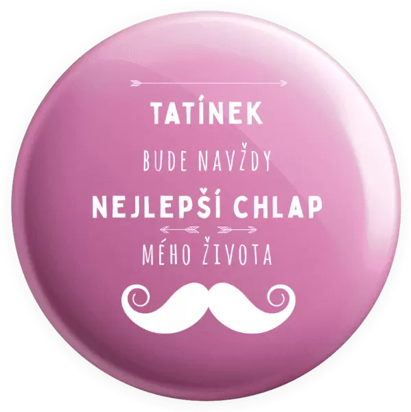 Placka Tatínek bude navždy nejlepší chlap mého života