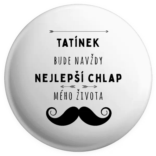 Placka Tatínek bude navždy nejlepší chlap mého života