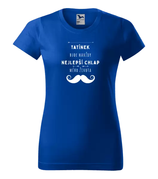 Dámské tričko Tatínek bude navždy nejlepší chlap mého života