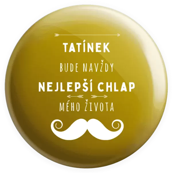 Placka Tatínek bude navždy nejlepší chlap mého života