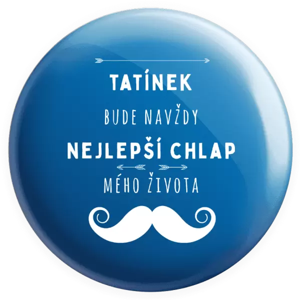 Placka Tatínek bude navždy nejlepší chlap mého života