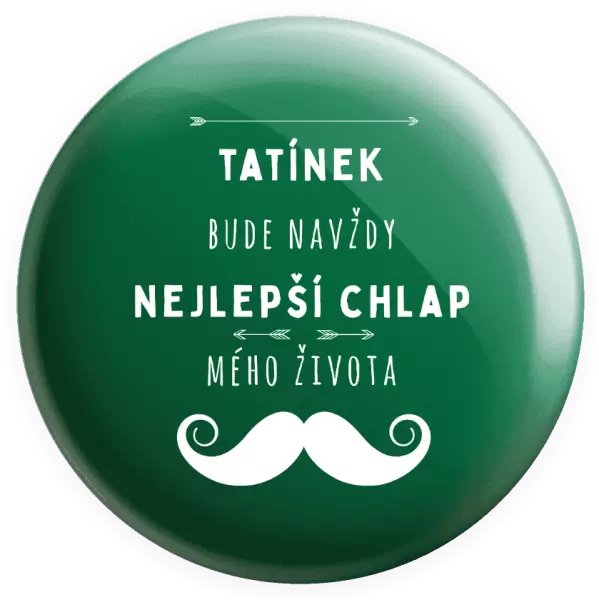 Placka Tatínek bude navždy nejlepší chlap mého života