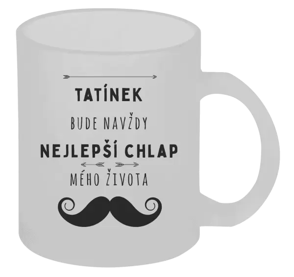Hrnek Tatínek bude navždy nejlepší chlap mého života