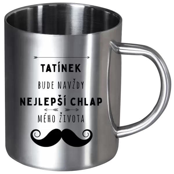 Nerezový hrnek Tatínek bude navždy nejlepší chlap mého života