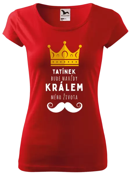 Dámské tričko Tatínek bude navždy králem mého života