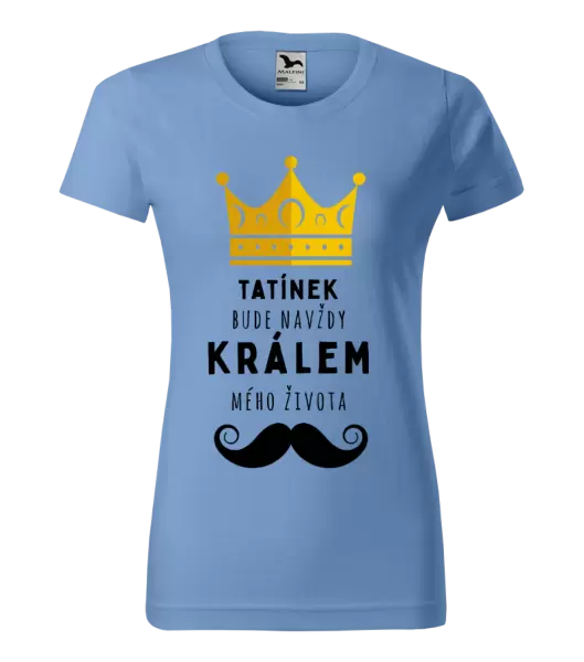 Dámské tričko Tatínek bude navždy králem mého života