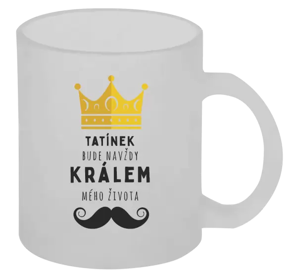 Hrnek Tatínek bude navždy králem mého života