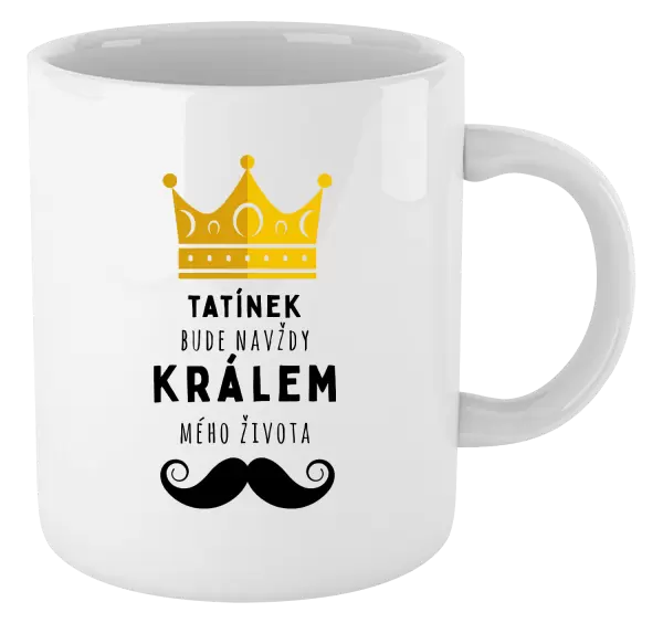 Hrnek Tatínek bude navždy králem mého života