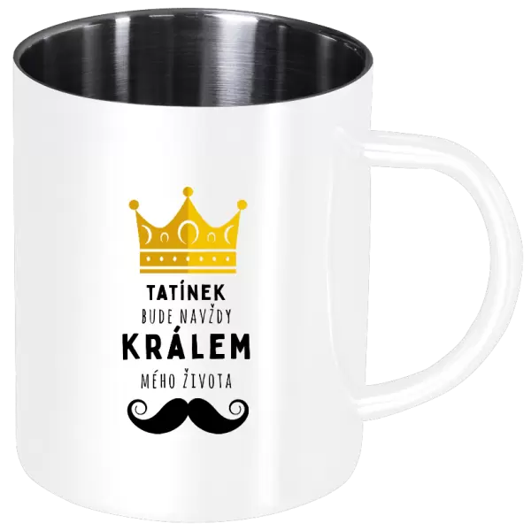 Nerezový hrnek Tatínek bude navždy králem mého života