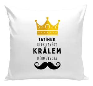 Polštář Tatínek bude navždy králem mého života
