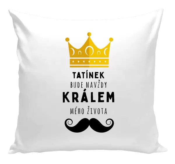 Polštář Tatínek bude navždy králem mého života