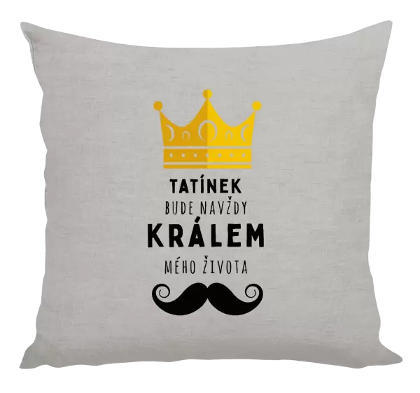 Polštář Tatínek bude navždy králem mého života