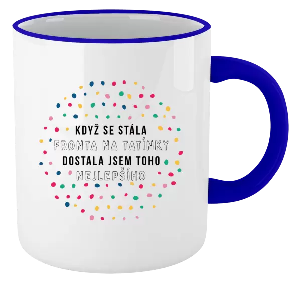 Hrnek Když se stála fronta na tatínky, dostala jsem toho nejlepšího