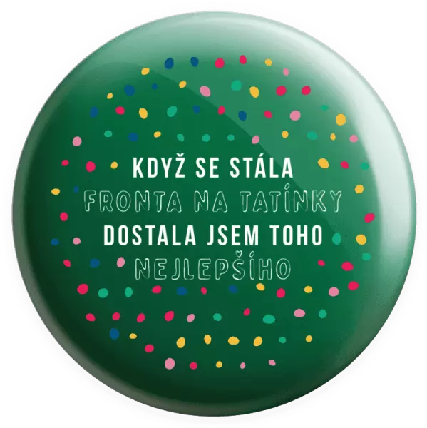 Placka Když se stála fronta na tatínky, dostala jsem toho nejlepšího