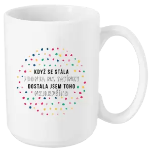 Hrnek Když se stála fronta na tatínky, dostala jsem toho nejlepšího