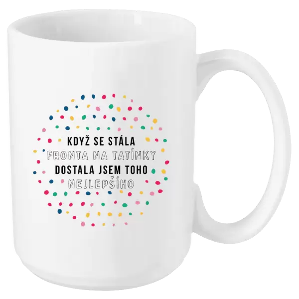 Hrnek Když se stála fronta na tatínky, dostala jsem toho nejlepšího