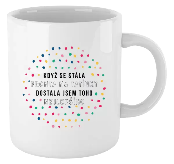 Hrnek Když se stála fronta na tatínky, dostala jsem toho nejlepšího