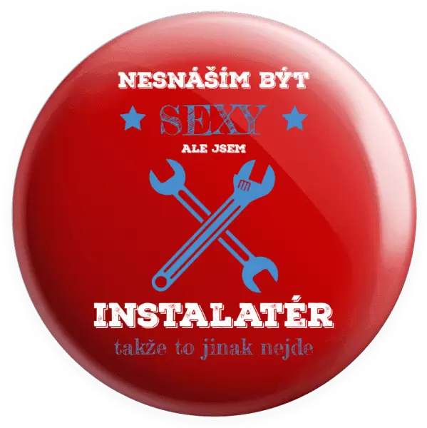Placka Nesnáším být sexy, ale jsem instalatér
