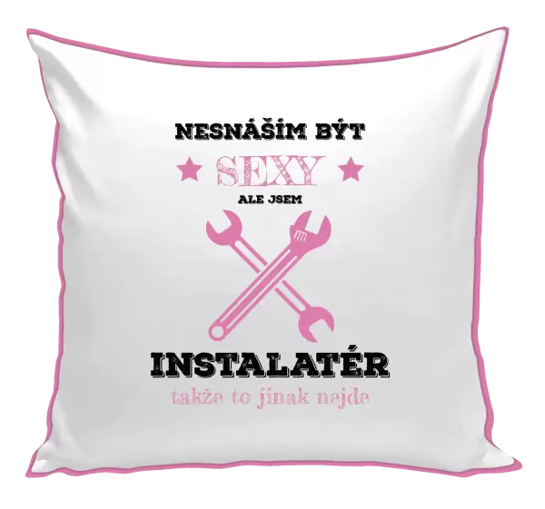 Polštář Nesnáším být sexy, ale jsem instalatér