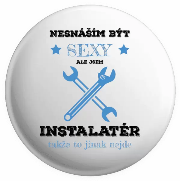 Placka Nesnáším být sexy, ale jsem instalatér
