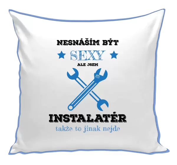 Polštář Nesnáším být sexy, ale jsem instalatér