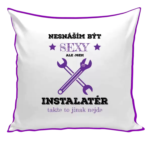 Polštář Nesnáším být sexy, ale jsem instalatér