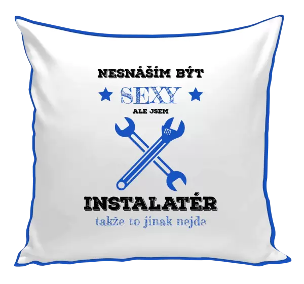 Polštář Nesnáším být sexy, ale jsem instalatér