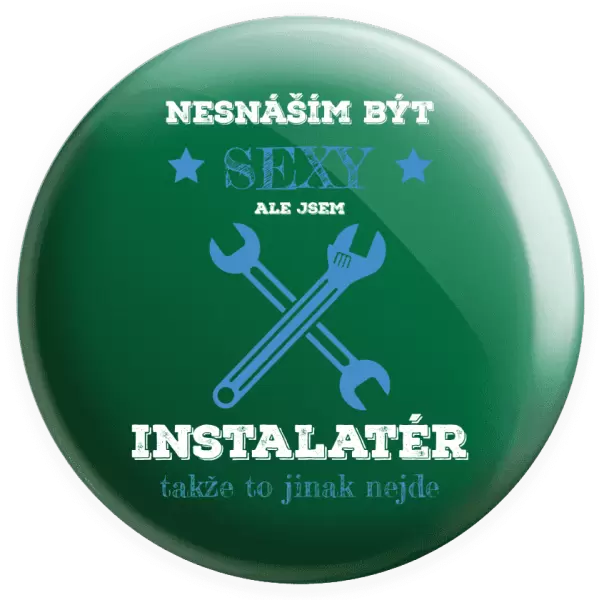 Placka Nesnáším být sexy, ale jsem instalatér