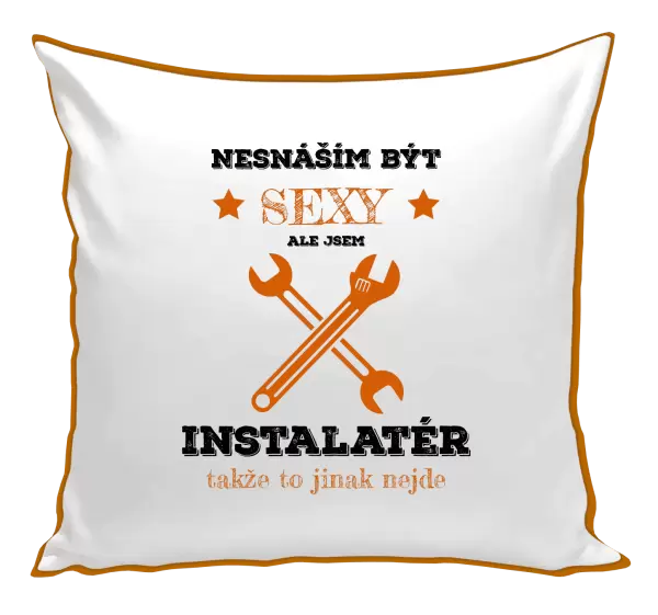 Polštář Nesnáším být sexy, ale jsem instalatér