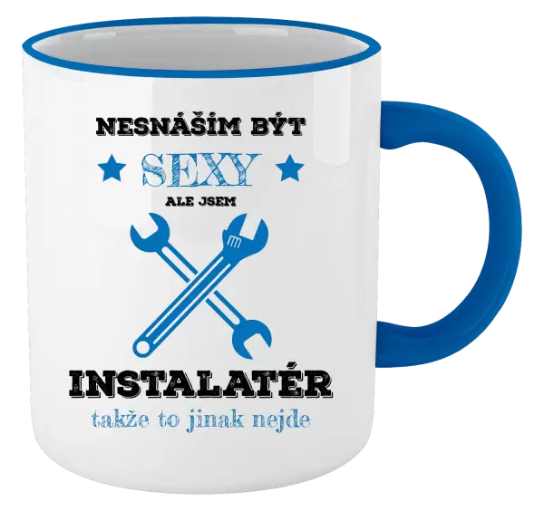 Hrnek Nesnáším být sexy, ale jsem instalatér