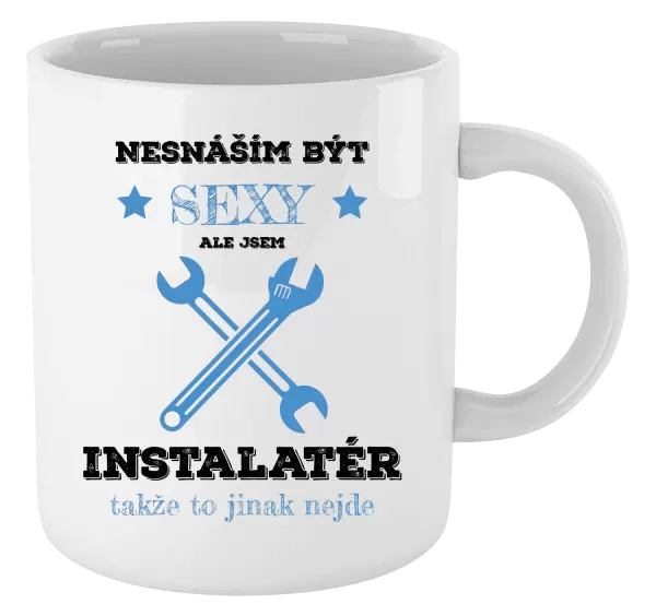 Hrnek Nesnáším být sexy, ale jsem instalatér