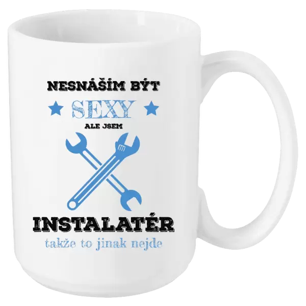 Hrnek Nesnáším být sexy, ale jsem instalatér